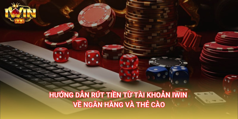 rút tiền iwin Mẹo giúp rút tiền iwin thành công và nhanh hơn
